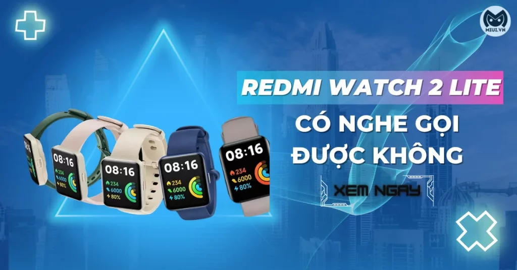 redmi watch 2 lite có nghe gọi được không