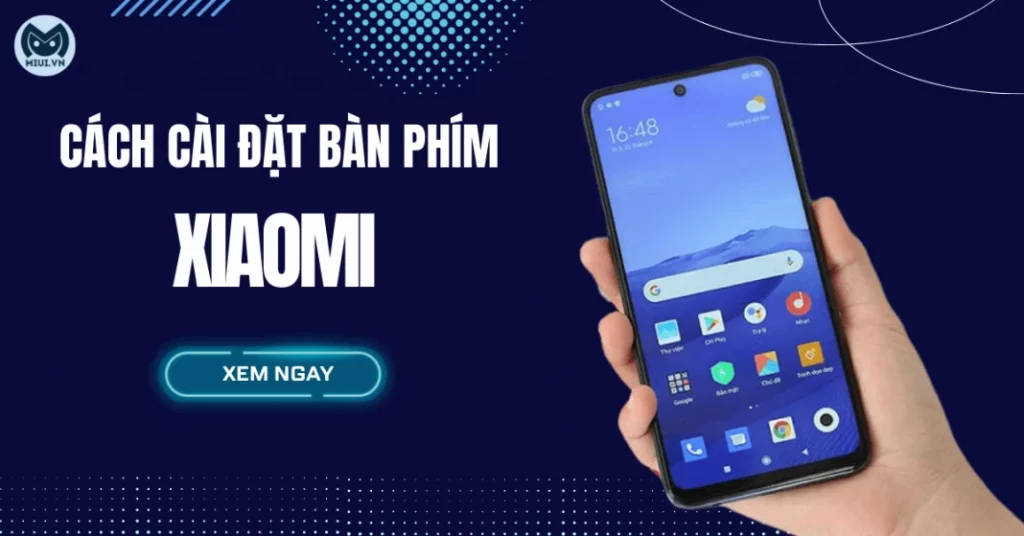 Cách cài đặt bàn phím Xiaomi đơn giản nhất cho Mifan