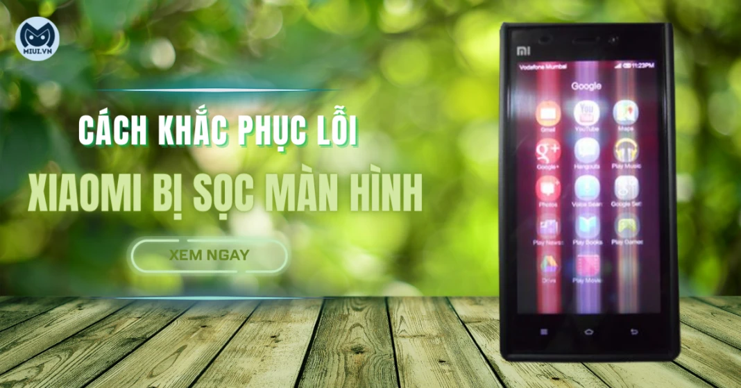 Khắc phục lỗi Xiaomi bị sọc màn hình