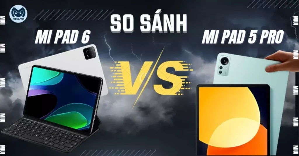 so sánh mi pad 5 pro và mi pad 6