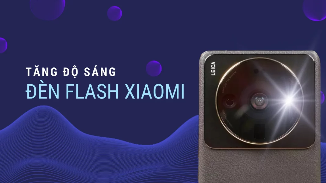 Cách tăng độ sáng đèn Flash Xiaomi hiệu quả