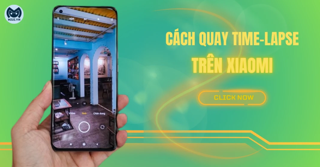 Cách quay Time-lapse trên Xiaomi dễ thực hiện nhất