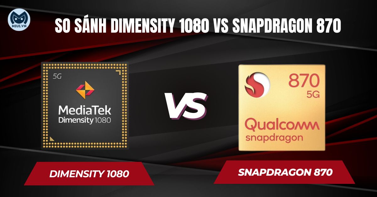 So Sánh Dimensity 1080 Vs Snapdragon 870 Chip Nào Tốt Hơn 9274