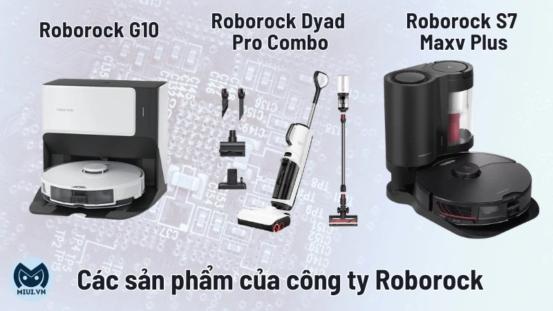 Các sản phẩm của công ty Roborock