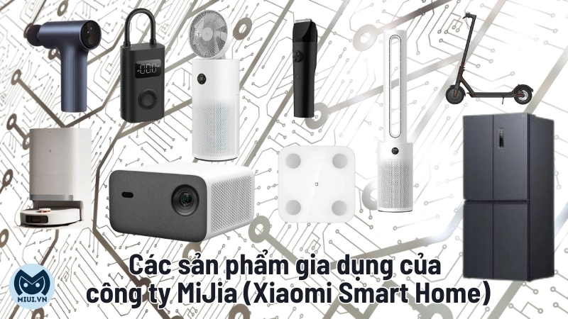 Các sản phẩm gia dụng của công ty MiJia (Xiaomi Smart Home)