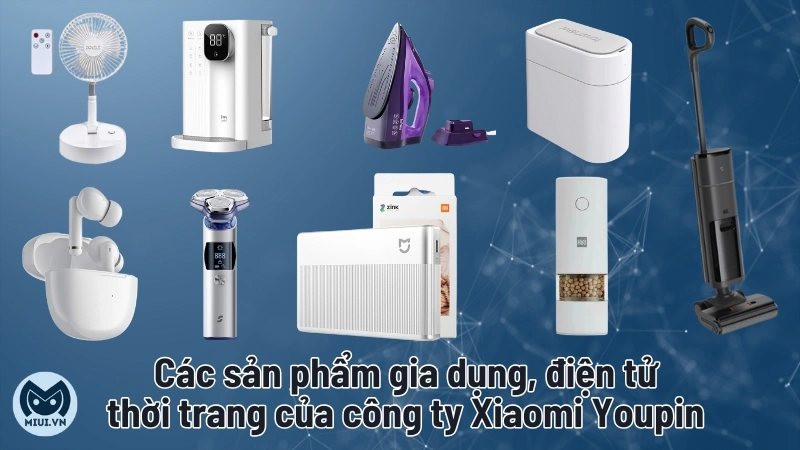 Các sản phẩm gia dụng của công ty Xiaomi Youpin