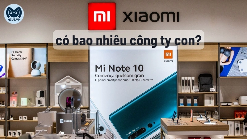 Xiaomi có bao nhiêu công ty con