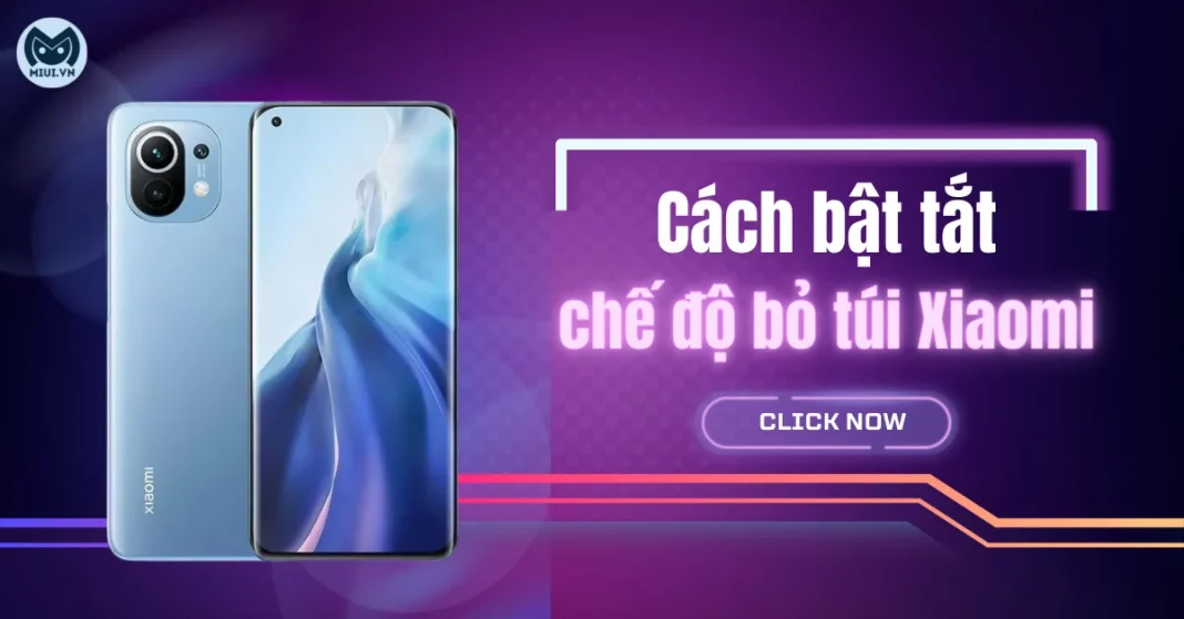 Cách bật tắt chế độ bỏ túi Xiaomi dễ dàng, nhanh chóng