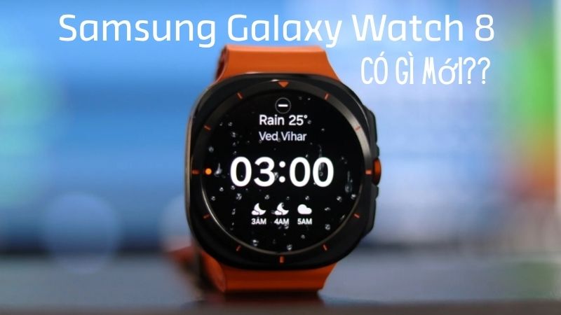 Samsung Galaxy Watch 8 khi nào ra mắt? Có gì mới? Có nên mua không?