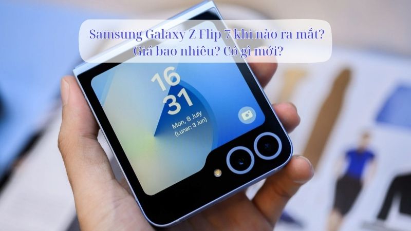 Samsung Galaxy Z Flip 7 khi nào ra mắt? Giá bao nhiêu? Có gì mới?