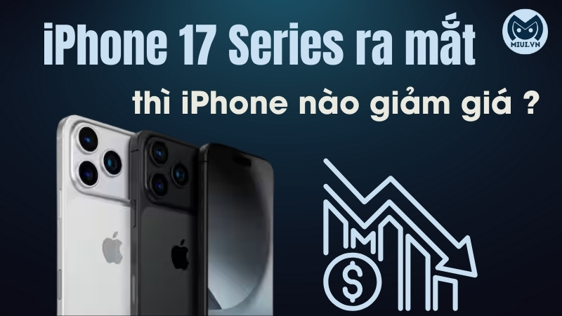 iPhone 17 ra mắt thì iPhone nào giảm giá lựa chọn mua tốt nhất