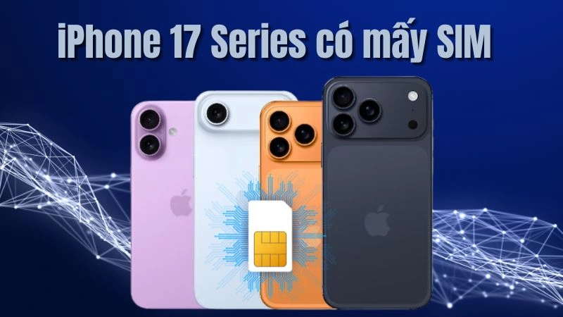 iPhone 17 có mấy SIM 