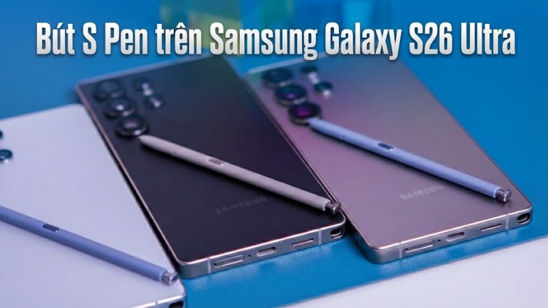 Bút S Pen trên Samsung Galaxy S26 Ultra