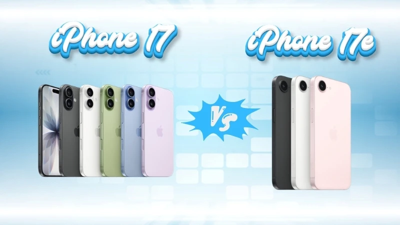 So sánh iPhone 17e và iPhone 17