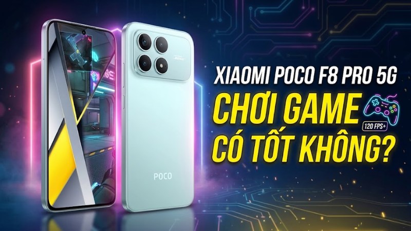 Xiaomi POCO F8 Pro chơi game tốt không cho game thủ