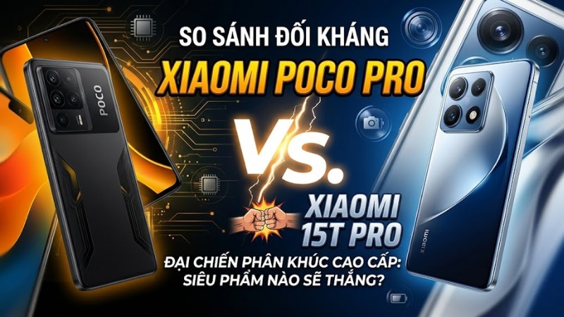 So Sánh Xiaomi POCO F8 Pro vs Xiaomi 15T Pro